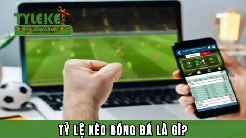 Định nghĩa chung về tỷ lệ kèo bóng đá là như thế nào