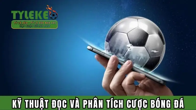 Kỹ thuật đọc và phân tích cược trong bóng đá