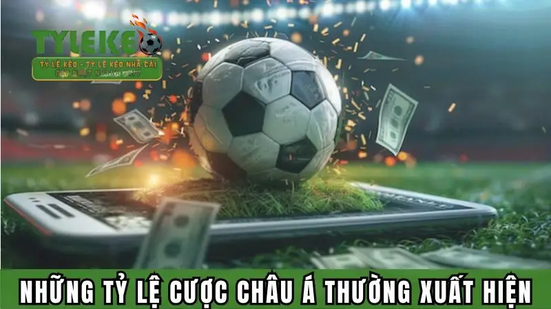 Những tỷ lệ cược châu Á thường xuất hiện